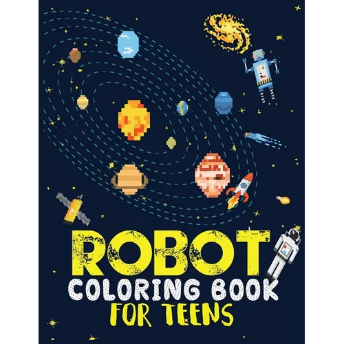Robot coloring book For Teens: Advanced Coloring Pages for Everyone, Adults, Teens, Tweens, Older Kids, Boys, & Girls, Geometric Designs & ... Practi