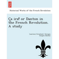 C a IRA! or Danton in the French Revolution. a Study