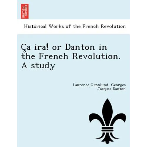 C a IRA! or Danton in the French Revolution. a Study