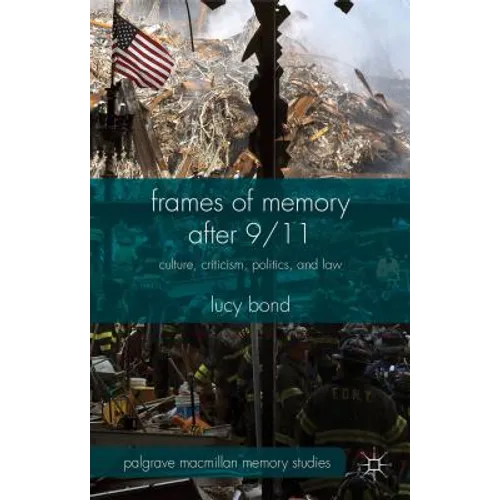 Frames of Memory After 9/11: Culture, Criticism, Politics, and Law