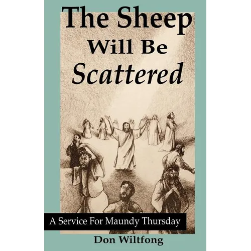 The Sheep Will Be Scattered: A Service For Maundy Thursday