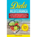 Dieta Mediterranea: Scopri i segreti per perdere peso velocemente e dimagrire seguendo uno stile di vita sano e salutare. Dimagrire non è mai stato co