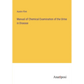 Manual of Chemical Examination of the Urine in Disease