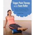 Trigger Point Therapy with the Foam Roller: Self-Treatment Exercises for Muscle Massage, Myofascial Release, Injury Prevention and Physical Rehab