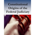 Constitutional Origins of the Federal Judiciary