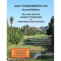 Golf Tournaments 101 (Second Edition): The Guide Book for Charity Fundraiser Golf Outings