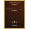The Life of Jehoshua the Prophet of Nazareth