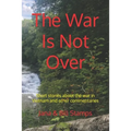 The War Is Not Over: Short stories about the war in Vietnam and other social commentaries.