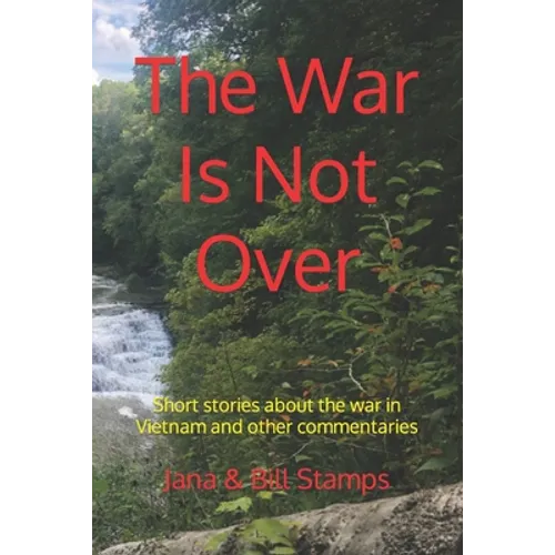 The War Is Not Over: Short stories about the war in Vietnam and other social commentaries.