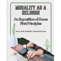 Morality as a Religion: An Exposition of Some First Principles
