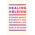 Healing Ableism: Stories about Disability and Religious Life