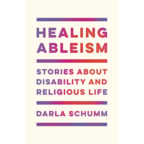 Healing Ableism: Stories about Disability and Religious Life