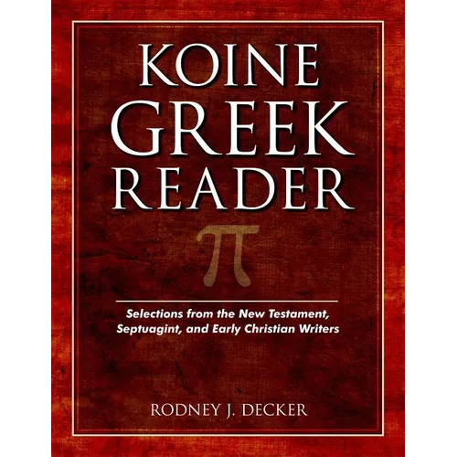 Koine Greek Reader: Selections from the New Testament, Septuagint, and Early Christian Writers