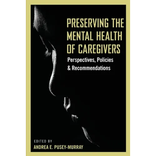 Preserving The Mental Health of Caregivers: Perspectives, Policies and Recommendations