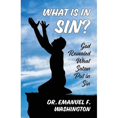 What Is In Sin?: God Revealed What Satan Put in Sin