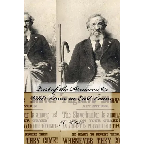 Last of the Pioneers: Or Old Times in East Tenn.