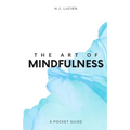 The Art of Mindfullness: A Pocket Guide