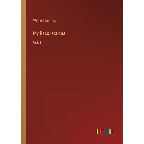 My Recollections: Vol. I