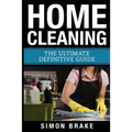 Home Cleaning: The Ultimate Definitive Guide