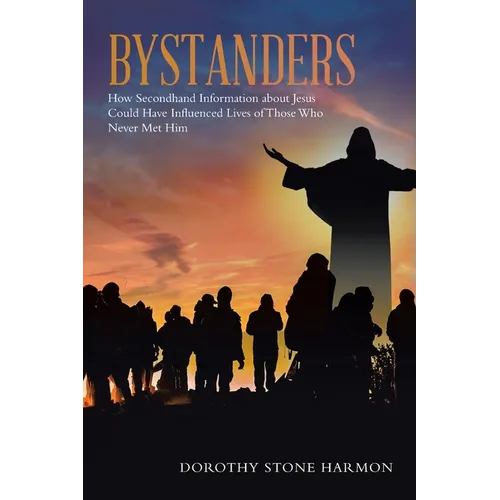 Bystanders: How Secondhand Information About Jesus Could Have Influenced Lives of Those Who Never Met Him