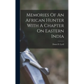 Memories Of An African Hunter With A Chapter On Eastern India