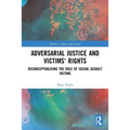 Adversarial Justice and Victims' Rights: Reconceptualising the Role of Sexual Assault Victims