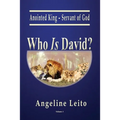Who Is David?: Anointed King - Servant of God