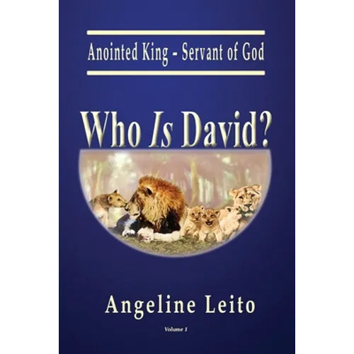 Who Is David?: Anointed King - Servant of God