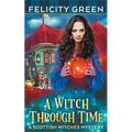 A Witch Through Time: A Scottish Witches Mystery