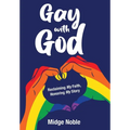Gay with God: Reclaiming My Faith, Honoring My Story