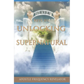 Keys to Unlocking the Supernatural Realm