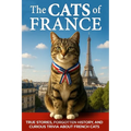 The Cats of France: True Stories, Forgotten History, and Curious Trivia About French Cats