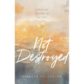 Not Destroyed: Uprooting the Sins of the Past