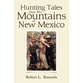 Hunting Tales from The Mountains of New Mexico
