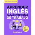 Aprender Inglés para Entrevistas de Trabajo: Prepárate en 30 días para responder con confianza, evitar bloquearte y destacar en entrevistas laborales