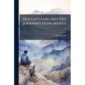 Der Gottesbegriff Des Johannes Duns Skotus ..