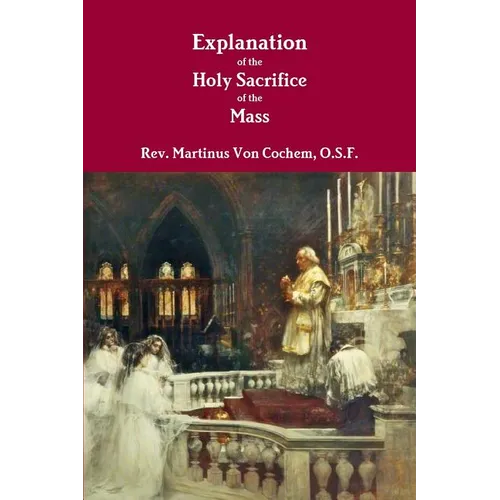 Explanation of the Holy Sacrifice of the Mass