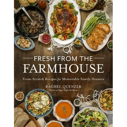 Fresh from the Farmhouse: From-Scratch Recipes for Memorable Family Dinners