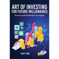 Art of Investing for Future Millionaires: Proven and Profitable Strategies