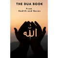 The Dua book: This Book contains a collection of Everyday Duas - Supplications and Invocations for Muslims with transliteration and