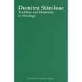 Dumitru Staniloae: Tradition and Modernity in Theology