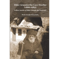 Elder Arsenios the Cave - dweller (1886 - 1983): Fellow ascetic of Elder Joseph the Hesychast