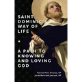 Saint Dominic's Way of Life: A Path to Knowing and Loving God