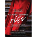 Amazing Woman Rise: Ignite the Infinite Power of the Feminine Heart