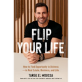 Flip Your Life: How to Find Opportunity in Distress--In Real Estate, Business, and Life