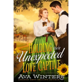 Holding Their Unexpected Love Captive: A Western Historical Romance Novel
