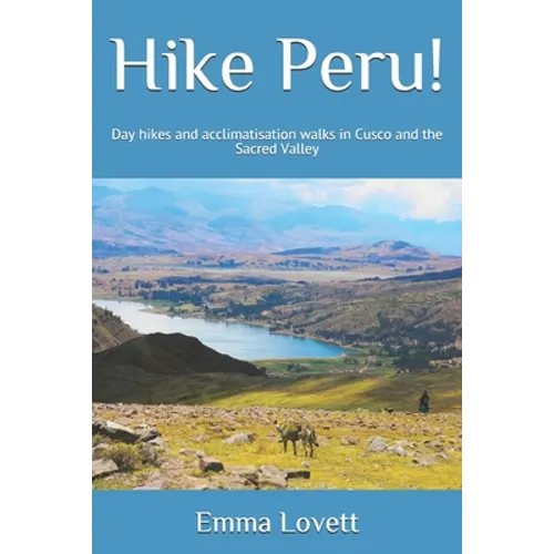 Hike Peru!: Day hikes and acclimatisation walks in Cusco and the Sacred Valley