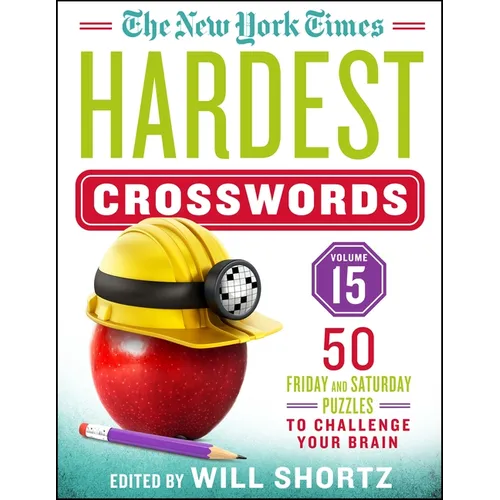 The New York Times Hardest Crosswords Volume 15: 50 Friday and Saturday Puzzles to Challenge Your Brain