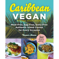Caribbean Vegan, Second Edition: Plant-Based, Egg-Free, Dairy-Free Authentic Island Cuisine for Every Occasion