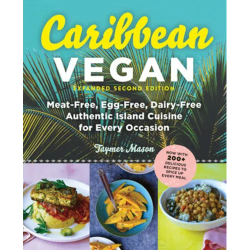 Caribbean Vegan, Second Edition: Plant-Based, Egg-Free, Dairy-Free Authentic Island Cuisine for Every Occasion